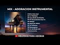 MIX - ADORACION INSTRUMENTAL | MUSICA PARA ORAR Y MEDITAR | SIN ANUNCIOS