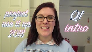 Project Use It Up 2018: Q1 🤗  INTRO❣️