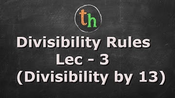 Divisibility Rules Lec - 3 ( Trick for Divisibility by 13)