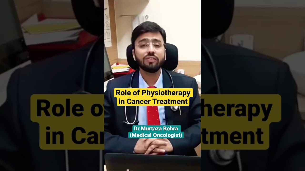 Role of physiotherapy in cancer treatment 