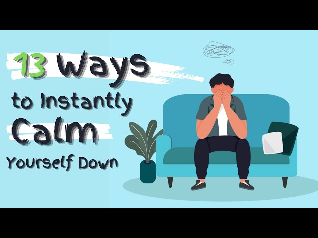 9 Instant Ways to Calm Yourself Down