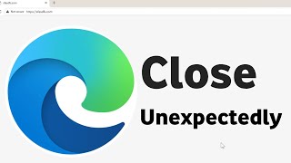 Microsoft Edge Closes Unexpectedly | Microsoft Edge Closes Unexpectedly Windows 11