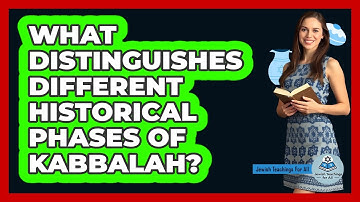 What Distinguishes Different Historical Phases of Kabbalah?