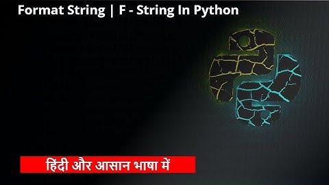 F-String & Format String In Python In Hind | Python Tutorial For Beginner To Advanced