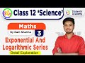 Exponential And Logarithmic Series 03 || Class 12