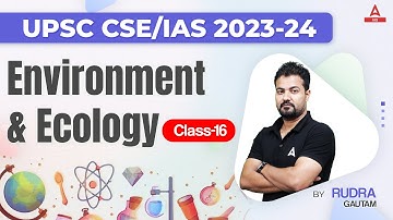 UPSC CSE PRE + MAINS | ENVIRONMENT & ECOLOGY I #16 By Rudra Sir