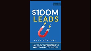 '$100M Leads' by Alex Hormozi | How To Get Strangers To Want To Buy Your Stuff | Audiobook 🎧📚