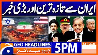 Biggest News From Iran  Geo News 5pm Headlines 12 April 2026