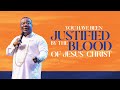 YOU HAVE BEEN JUSTIFIED BY THE BLOOD OF JESUS  CHRIST