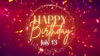 July 13 Birthday Song! Happy Birthday To You For July 13! Happy Birthday Song! July 13 Birthday Song! Happy Birthday To You For July 13! Happy Birthday Song!