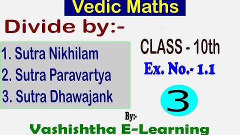 Divide by Sutra Nikhilam, Sutra Paravartya, Sutra Dhawajank, by Vedic Maths, Class- 10th, Ex- 1.1