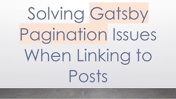 Solving Gatsby Pagination Issues When Linking to Posts