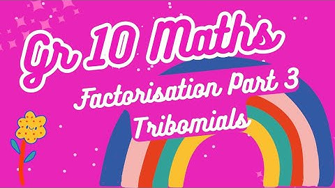 Grade 10 Mathematics Factorisation Part 3 Trinomials