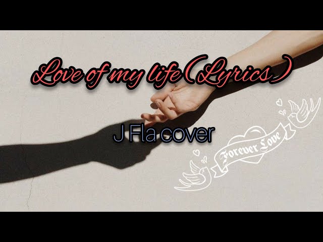 Love of my life (lyrics) - J fla cover class=