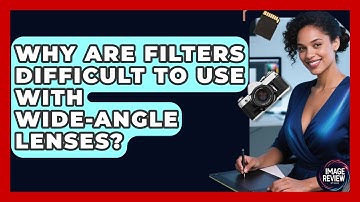 Why Are Filters Difficult To Use With Wide-angle Lenses? - Image Review Studio