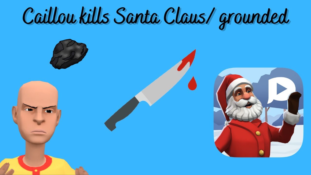 Caillou kills Santa Claus/ grounded - YouTube