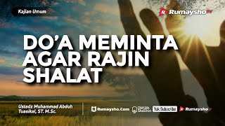 Kajian Umum : Do'a Agar Rajin Sholat - Ustadz M Abduh Tuasikal