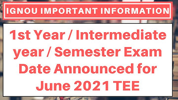 IGNOU 1st Year / Intermediate year / Semester Exam Date Announced for June 2021 TEE