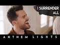 I Surrender All (Acapella) | Anthem Lights Cover