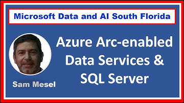 Azure Arc-enabled data services and SQL Server by Sam Mesel - #DataAISF