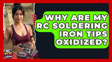 Why Are My RC Soldering Iron Tips Oxidized? - RC Toy Central