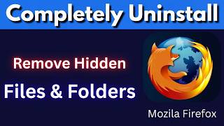 How to Completely Uninstall Mozilla Firefox from Windows 11 (Remove All Files & Data)