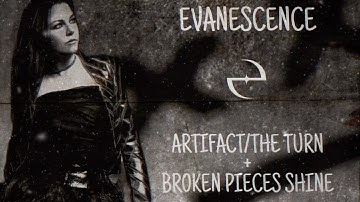 Evanescence - Artifact/The Turn + Broken Pieces Shine