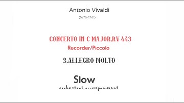 A.Vivaldi 3 Allegro Molto SLOW  from Piccolo Concerto in C-Dur (Do Maggiore),RV 443/accompaniment