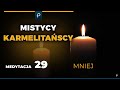 Mistycy Karmelitańscy [29] Mniej - MEDYTACJA - Szustak & Wojda