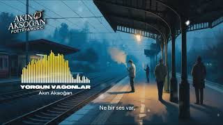 Yorgun Vagonlar - Akın Aksoğan