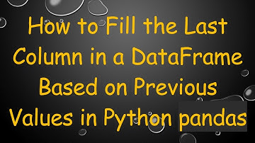 How to Fill the Last Column in a DataFrame Based on Previous Values in Python pandas