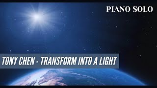 [Relaxing Piano Solo] Tony Chen - Transform Into A Light