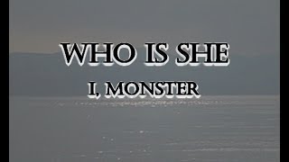 Who is She - I, Monster [LYRICS] Resimi