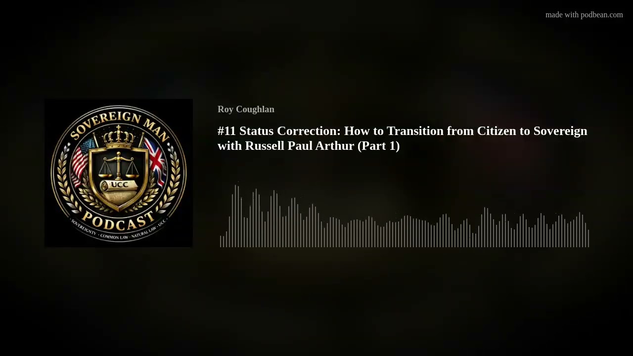 #11 Status Correction: How to Transition from Citizen to Sovereign with Russell Paul Arthur (Part 1) #11 Status Correction: How to Transition from Citizen to Sovereign with Russell Paul Arthur (Part 1)