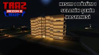TRAZCRAFT KISIM 1 S2B1 SELANİK ŞEHİR HASTANESİ |MİNECRAFT