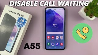 how to disable call waiting on samsung galaxy a55 5g