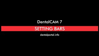 DentalCAM 7 – Setting bars