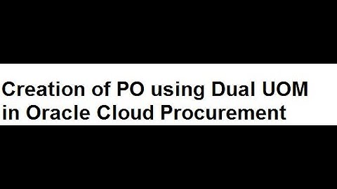 Dual UOM in Oracle Cloud PO Creation