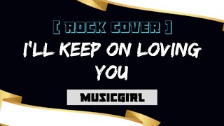 Ill Keep On Loving You - Musicgirl Rock Cover