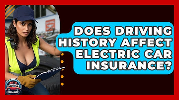 Does Driving History Affect Electric Car Insurance? - Auto Coverage Explained