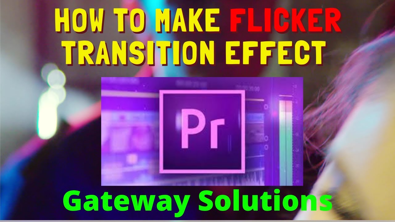 HOW TO MAKE FLICKER TRANSITION EFFECT IN PREMIERE PRO HINDI GATEWAY