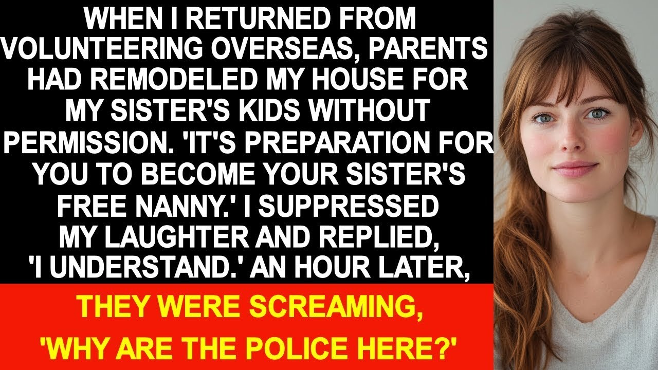 When I returned from overseas, my parents had remodeled my house into a kid's room for sister's kids