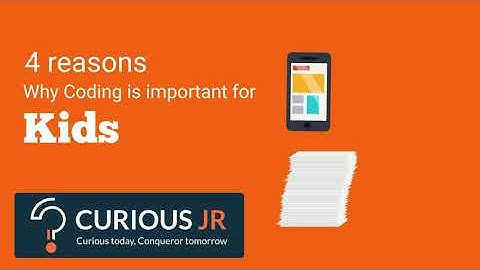 Coding for Kids | 4 Reasons to Learn Coding | CuriousJr : Coding On Mobile