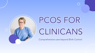 PCOS for Clinicians: Comprehensive Care beyond Birth Control
