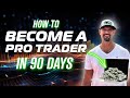 Become a pro day trader in 90 days using this blueprint