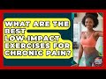 What Are The Best Low-impact Exercises For Chronic Pain? - Senior Fitness Simplified