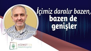İçimiz Daralır Bazen, Bazen De Genişler Mehmet Yavuz Şeker - Hizmetten Sesli Köşeler