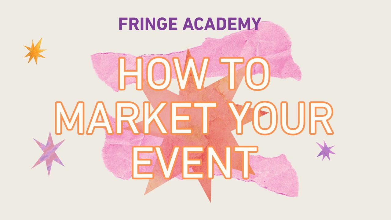 Fringe Academy: HOW TO Market Your Event