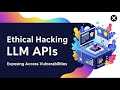 2 Ethical hacking LLM APIs exposing access vulnerabilities