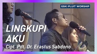 Lingkupi Aku (Lagu Pdt. Dr. Erastus Sabdono) | GSKI Pluit Worship